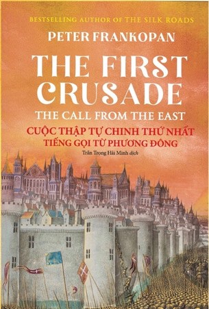 Cuộc Thập Tự Chinh Thứ Nhất (Peter Frankopan) - Lịch Sử Trung Cổ: Thập Tự Chinh, Thánh Chiến và Dòng Chúa Ba Ngôi