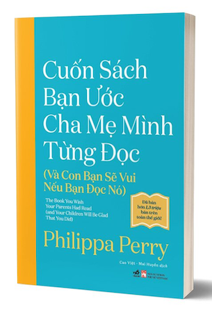 Cuốn Sách Bạn Ước Cha Mẹ Mình Từng Đọc - Và Con Bạn Sẽ Vui Nếu Bạn Đọc Nó - Philippa Perry