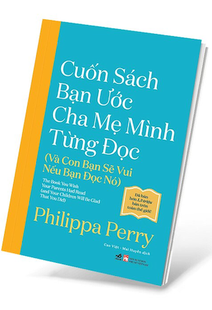 Cuốn Sách Bạn Ước Cha Mẹ Mình Từng Đọc - Và Con Bạn Sẽ Vui Nếu Bạn Đọc Nó - Philippa Perry