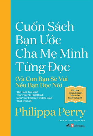 Cuốn Sách Bạn Ước Cha Mẹ Mình Từng Đọc - Và Con Bạn Sẽ Vui Nếu Bạn Đọc Nó - Philippa Perry