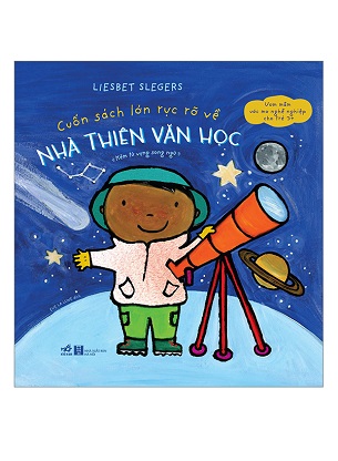 Sách Cuốn Sách Lớn Rực Rỡ Về Nhà Thiên Văn Học - Liesbet Slegers