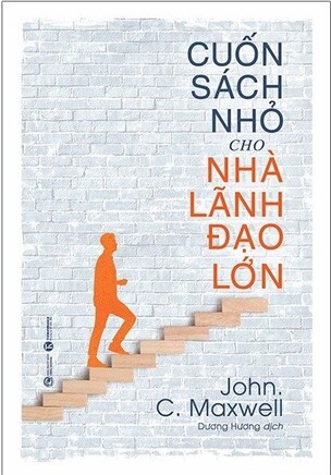 Cuốn Sách Nhỏ Cho Nhà Lãnh Đạo Lớn John C. Maxwell