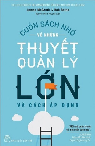 Cuốn Sách Nhỏ Về Những Thuyết Quản Lý Lớn Và Cách Áp Dụng - Bob Bates