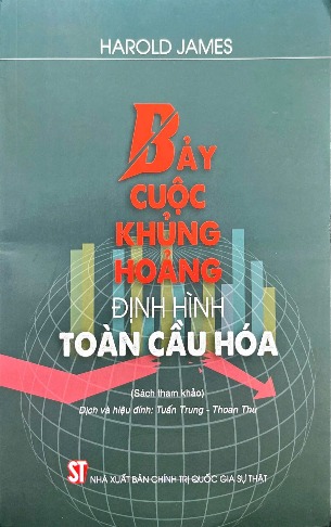 Sách Bảy Cuộc Khủng Hoảng Định Hình Toàn Cầu Hóa - Harold James