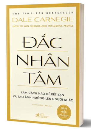 Đắc Nhân Tâm - Làm Cách Nào Để Kết Bạn Và Tạo Ảnh Hưởng Lên Người Khác - Dale Carnegie