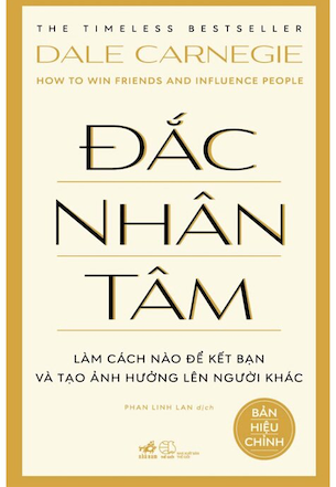 Đắc Nhân Tâm - Làm Cách Nào Để Kết Bạn Và Tạo Ảnh Hưởng Lên Người Khác - Dale Carnegie