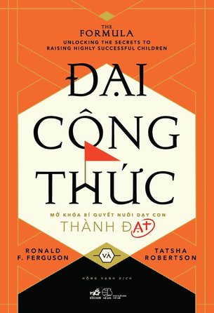 Đại Công Thức - Mở Khóa Bí Quyết Nuôi Dạy Con Thành Đạt (Ronald F. Ferguson, Tatsha Robertson)