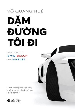 Sách Dặm Đường Tôi Đi -Hành Trình Từ BMW, Bosch Đến Vinfast - Võ Quang Huệ