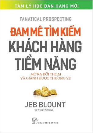 Combo 2 Cuốn Đam Mê Tìm Kiếm Khách Hàng Tiềm Năng - Mở Ra Đối Thoại Và Giành Được Thương Vụ - Vượt Qua Phản Đối - Nghệ Thuật Và Khoa Học Thương Thảo Trong Bán Hàng - Jeb Blount