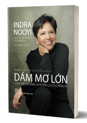 Dám Mơ Lớn - Công Việc, Gia Đình Và Tương Lai Của Chúng Ta - Indra Nooyi