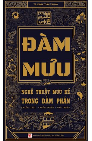 Đàm Mưu - Nghệ Thuật Mưu Kế Trong Đàm Phán - TS. Phạm Toàn Trung