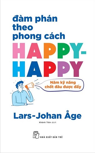 Đàm Phán Theo Phong Cách Happy-happy - Năm Nguyên Tắc Chốt Đâu Được Đấy -  Lars Johan Åge