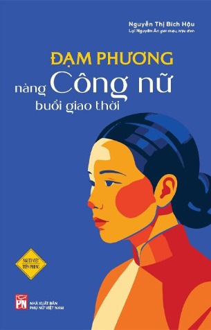 Đạm Phương - Nàng Công Nữ Buổi Giao Thời (Nguyễn Thị Bích Hậu)
