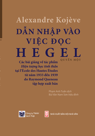 Dẫn Nhập Vào Việc Đọc Hegel: Các Bài Giảng Về Hiện Tượng Học Tinh Thần - Alexandre Kojeve