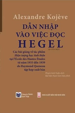 Dẫn Nhập Vào Việc Đọc Hegel: Các Bài Giảng Về Hiện Tượng Học Tinh Thần - Alexandre Kojeve