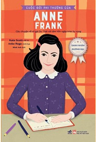 Danh Nhân Đương Đại - Cuộc Đời Phi Thường Của Anne Frank - Kate Scott, Anke Rega