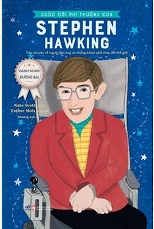 Danh Nhân Đương Đại - Cuộc Đời Phi Thường Của Stephen Hawking - Kate Scott, Anke Rega