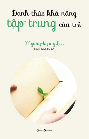 Đánh Thức Khả Năng Tập Trung Của Trẻ - Myung-kyung Lee