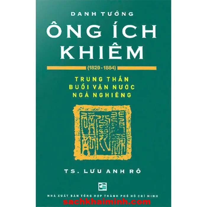 Danh Tướng Ông Ích Khiêm (1829-1884) Lưu Anh Rô