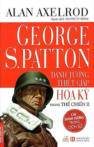 George S.Patton - Danh Tướng Thiết Giáp Hoa Kỳ Trong Thế Chiến II - Alan Axelrod
