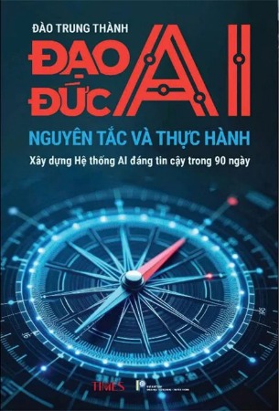 Đạo Đức AI - Nguyên Tắc Và Thực Hành - Đào Trung Thành