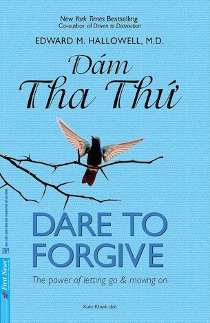 Dare To Forgive - Dám Tha Thứ - Edward M.Hallowell