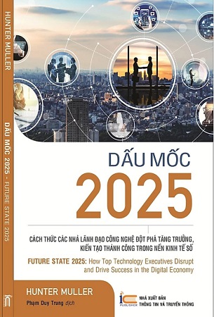 Sách Dấu mốc 2025 - Cách thức các nhà lãnh đạo công nghệ đột phá tăng trưởng, kiến tạo thành công trong nền kinh tế số - Hunter Muller