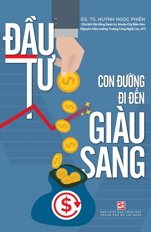 Sách Đầu Tư - Con Đường Đi Đến Giàu Sang - GS. TS. Huỳnh Ngọc Phiên