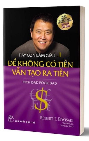 Dạy Con Làm Giàu - Tập 1: Để Không Có Tiền Vẫn Tạo Ra Tiền - Robert T. Kiyosaki