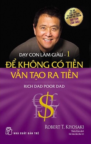 Dạy Con Làm Giàu - Tập 1: Để Không Có Tiền Vẫn Tạo Ra Tiền - Robert T. Kiyosaki