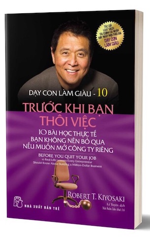 Dạy Con Làm Giàu Tập 10: Trước Khi Bạn Thôi Việc - Robert T. Kiyosaki