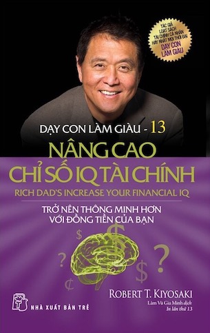 Dạy Con Làm Giàu - Tập 13: Nâng Cao Chỉ Số IQ Tài Chính - Robert T. Kiyosaki