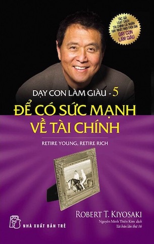 Dạy Con Làm Giàu - Tập 5: Để Có Sức Mạnh Về Tài Chính - Robert T. Kiyosaki