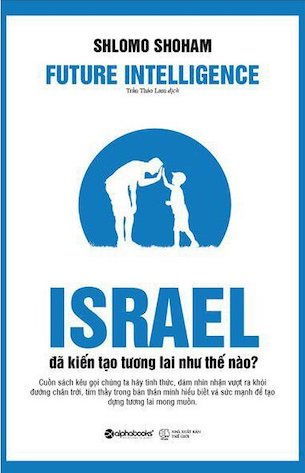 Israel Đã Kiến Tạo Tương Lai Như Thế Nào? - Shlomo Shoham