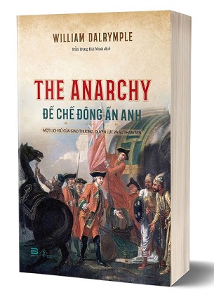 Đế chế Đông Ấn Anh - Một Lịch Sử Của Giao thương, Quyền Lực Và Sự Tham Tàn - William Dalrymple