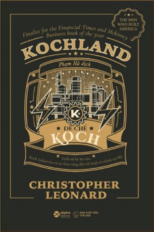 Kochland - Đế chế Koch - CHRISTOPHER LEONARD