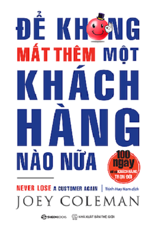 Sách Để Không Mất Thêm Một Khách Hàng Nào Nữa - Joey Coleman