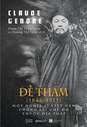 Đề Thám (1846-1913) - Một Nghĩa Sĩ Việt Nam Chống Lại Chế Độ Thuộc Địa Pháp - Claude Gendre