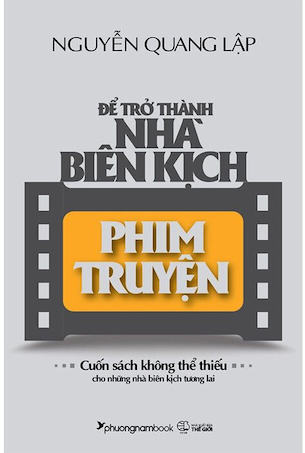 Để Trở Thành Nhà Biên Kịch Phim Truyện - Nguyễn Quang Lập