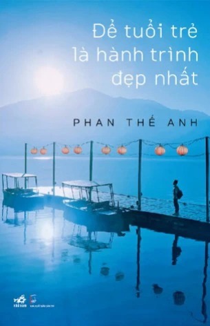 Để Tuổi Trẻ Là Hành Trình Đẹp Nhất - Phan Thế Anh