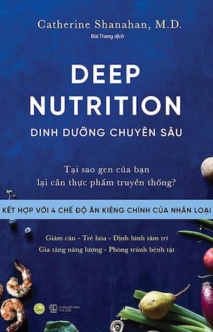 Deep Nutrition - Dinh Dưỡng Chuyên Sâu - Catherine Shanahan, MD