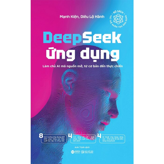 Deepseek Ứng Dụng - Làm Chủ AI Mã Nguồn Mở, Từ Cơ Bản Đến Thực Chiến (Mạnh Kiện, Diêu Lộ Hành)