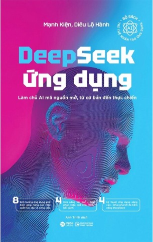 Deepseek Ứng Dụng - Làm Chủ AI Mã Nguồn Mở, Từ Cơ Bản Đến Thực Chiến (Mạnh Kiện, Diêu Lộ Hành)