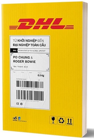 DHL - Từ Khởi Nghiệp Đến Đại Nghiệp Toàn Cầu - Po Chung, Roger Bowie