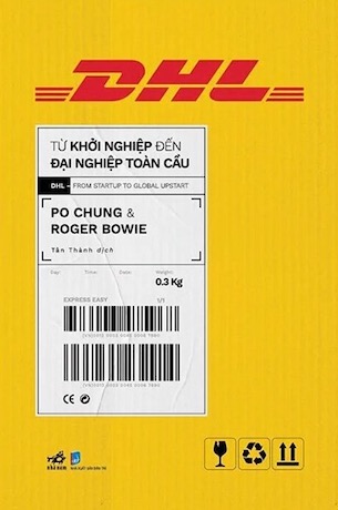 DHL - Từ Khởi Nghiệp Đến Đại Nghiệp Toàn Cầu - Po Chung, Roger Bowie