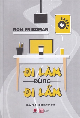 Sách Đi Làm Đừng Đi Lầm - Ron Friedman