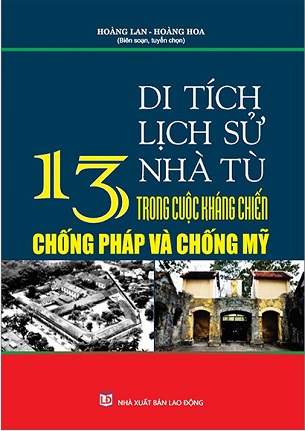 Sách Di Tích Lịch Sử 13 Nhà Tù Trong Cuộc Kháng Chiến Chống Pháp Và Chống Mỹ - Hoàng Lan, Hoàng Hoa