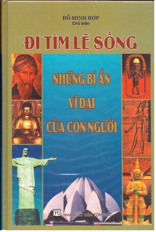 Đi tìm lẽ sống những bí ẩn vĩ đại của con người - Đỗ Minh Hợp