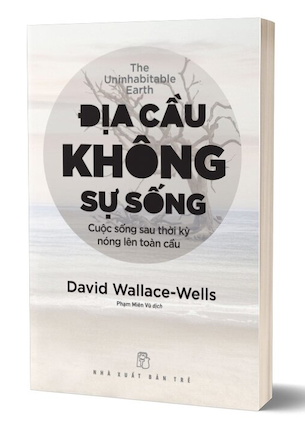 Địa Cầu Không Sự Sống - Cuộc Sống Sau Thời Kỳ Nóng Lên Toàn Cầu - David Wallace-Wells