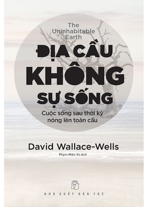 Địa Cầu Không Sự Sống - Cuộc Sống Sau Thời Kỳ Nóng Lên Toàn Cầu - David Wallace-Wells